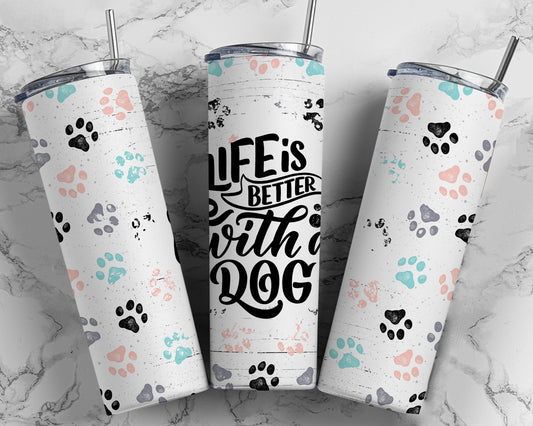 Life is Better with a Dog Tumbler